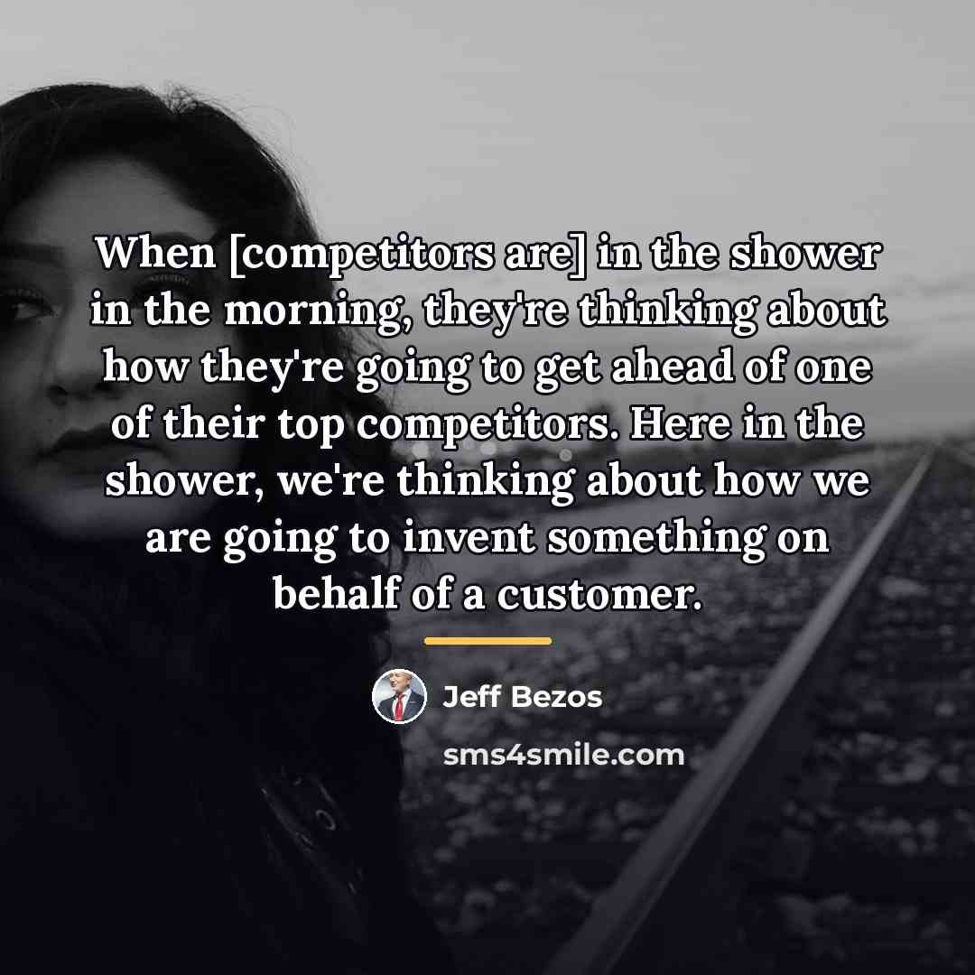 “When [competitors are] in the shower in the morning, they're…” quote by Jeff Bezos