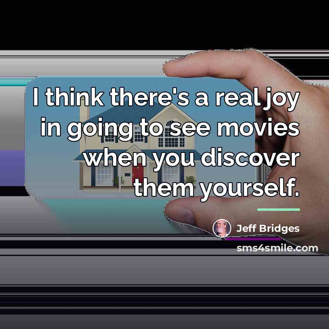 “I think there's a real joy in going to see…” quote by Jeff Bridges
