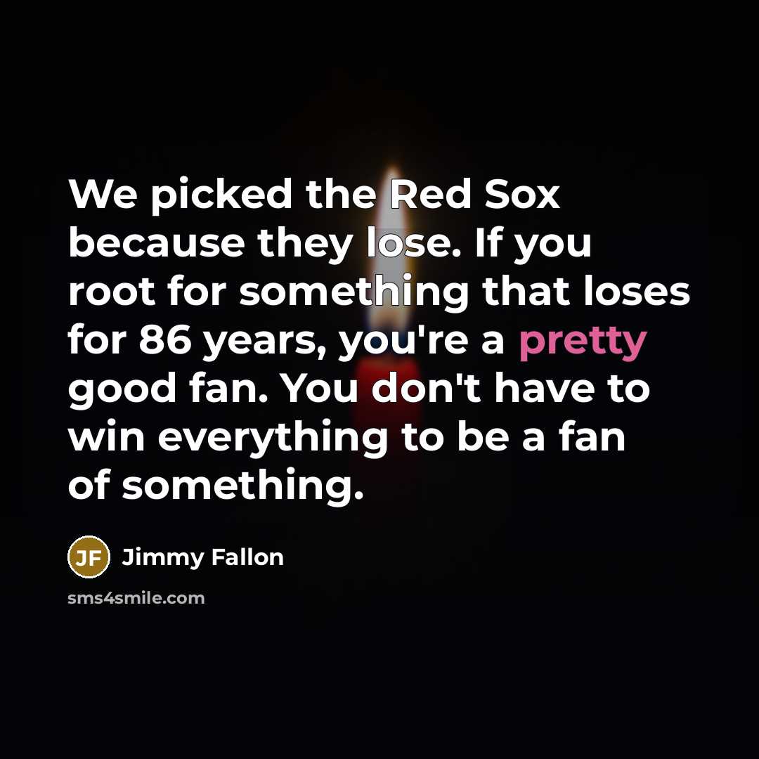 “We picked the Red Sox because they lose. If you…” quote by Jimmy Fallon