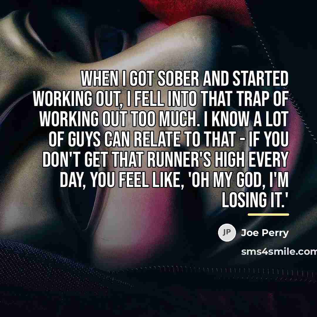 “When I got sober and started working out, I fell…” quote by Joe Perry