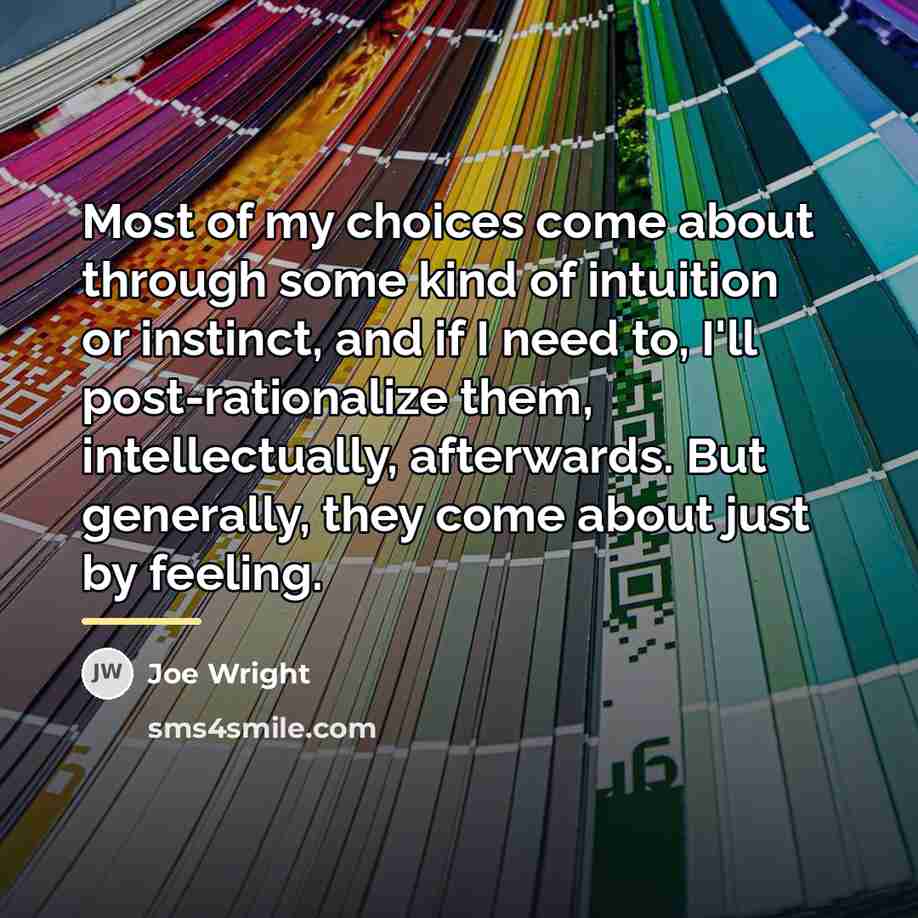 “Most of my choices come about through some kind of…” quote by Joe Wright