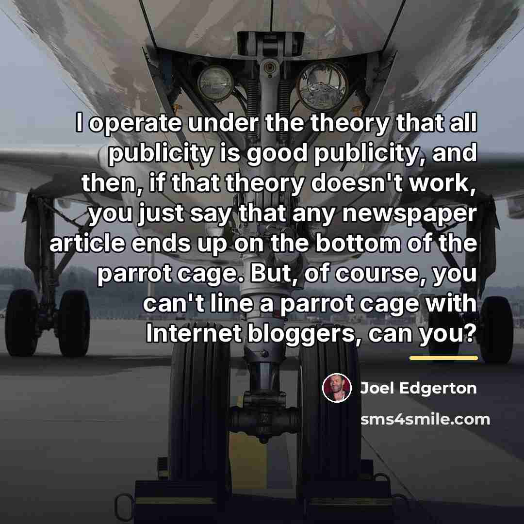 “I operate under the theory that all publicity is good…” quote by Joel Edgerton