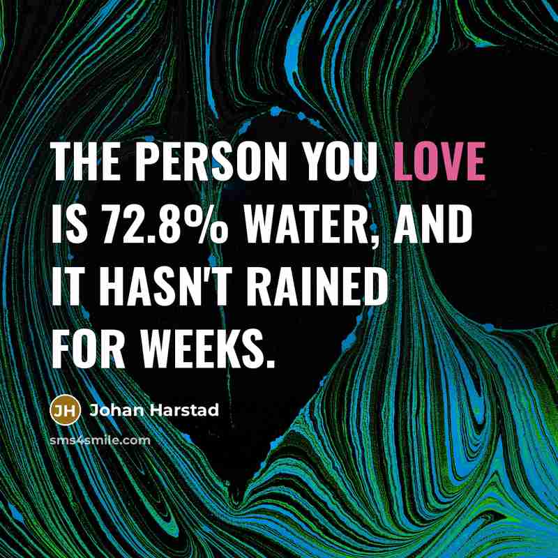“The person you love is 72.8% water, and it hasn't…” quote by Johan Harstad