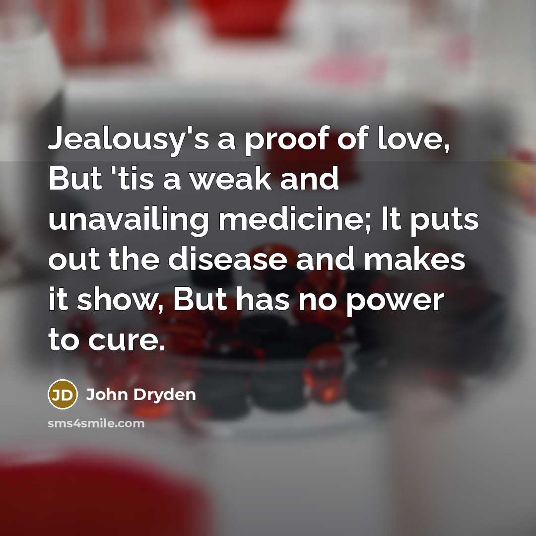“Jealousy's a proof of love, But 'tis a weak and…” quote by John Dryden