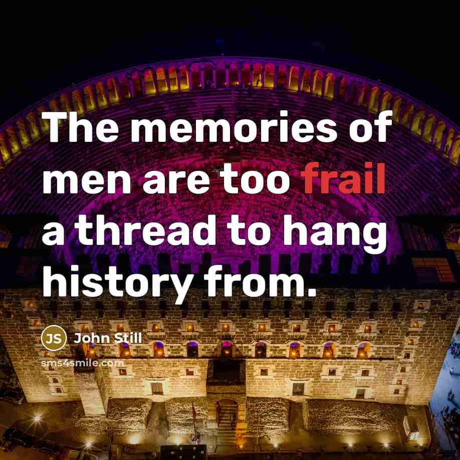 “The memories of men are too frail a thread to…” quote by John Still