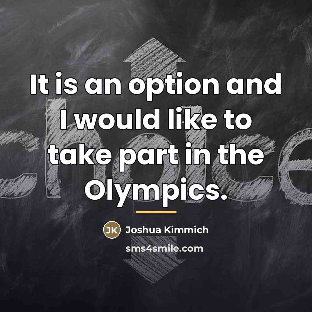 “It is an option and I would like to take…” quote by Joshua Kimmich