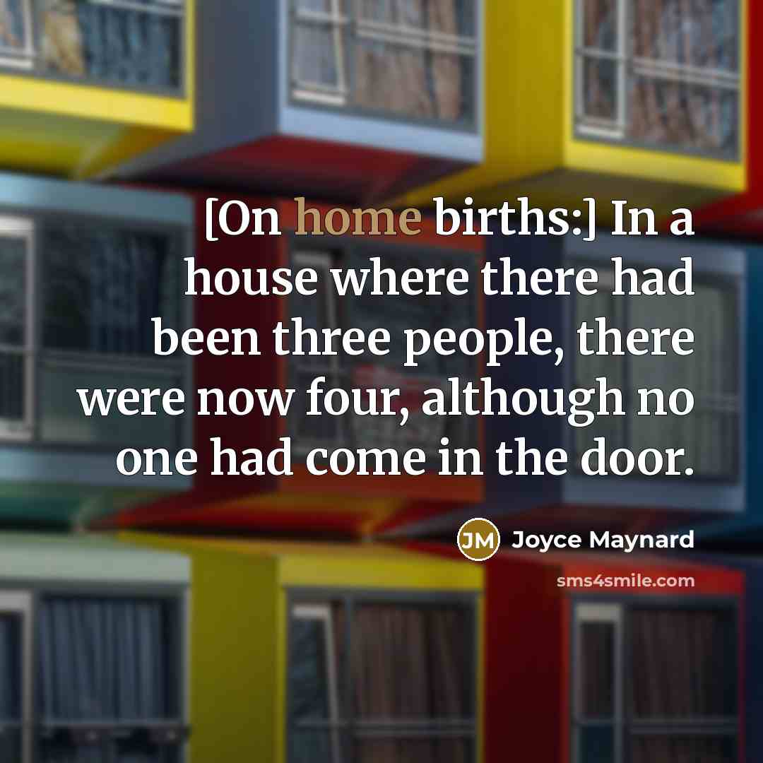 “[On home births:] In a house where there had been…” quote by Joyce Maynard