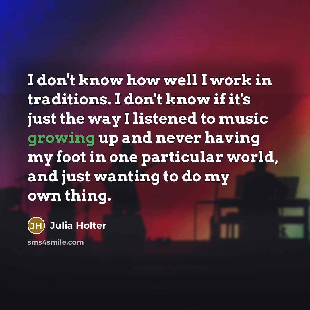 “I don't know how well I work in traditions. I…” quote by Julia Holter