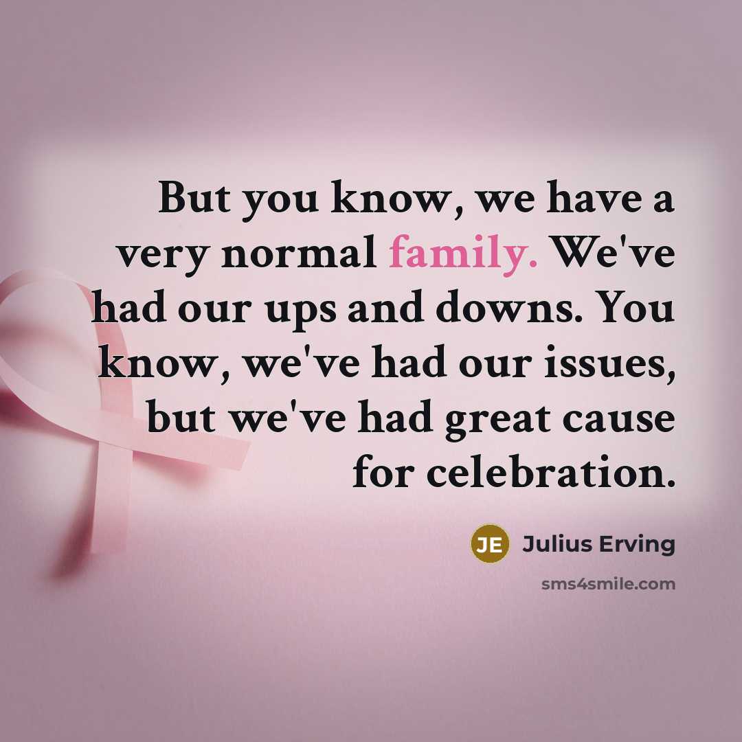 “But you know, we have a very normal family. We've…” quote by Julius Erving
