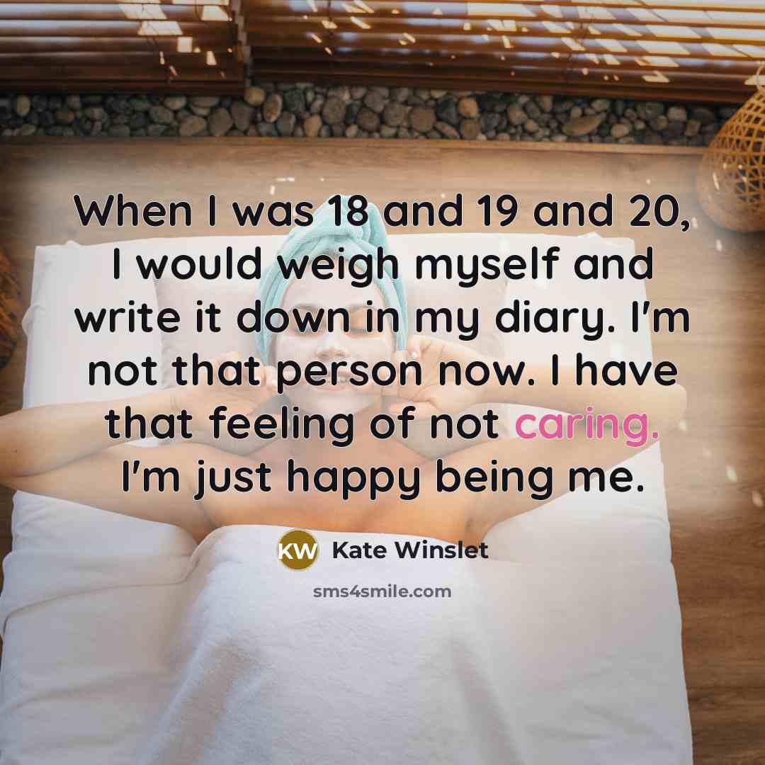 “When I was 18 and 19 and 20, I would…” quote by Kate Winslet
