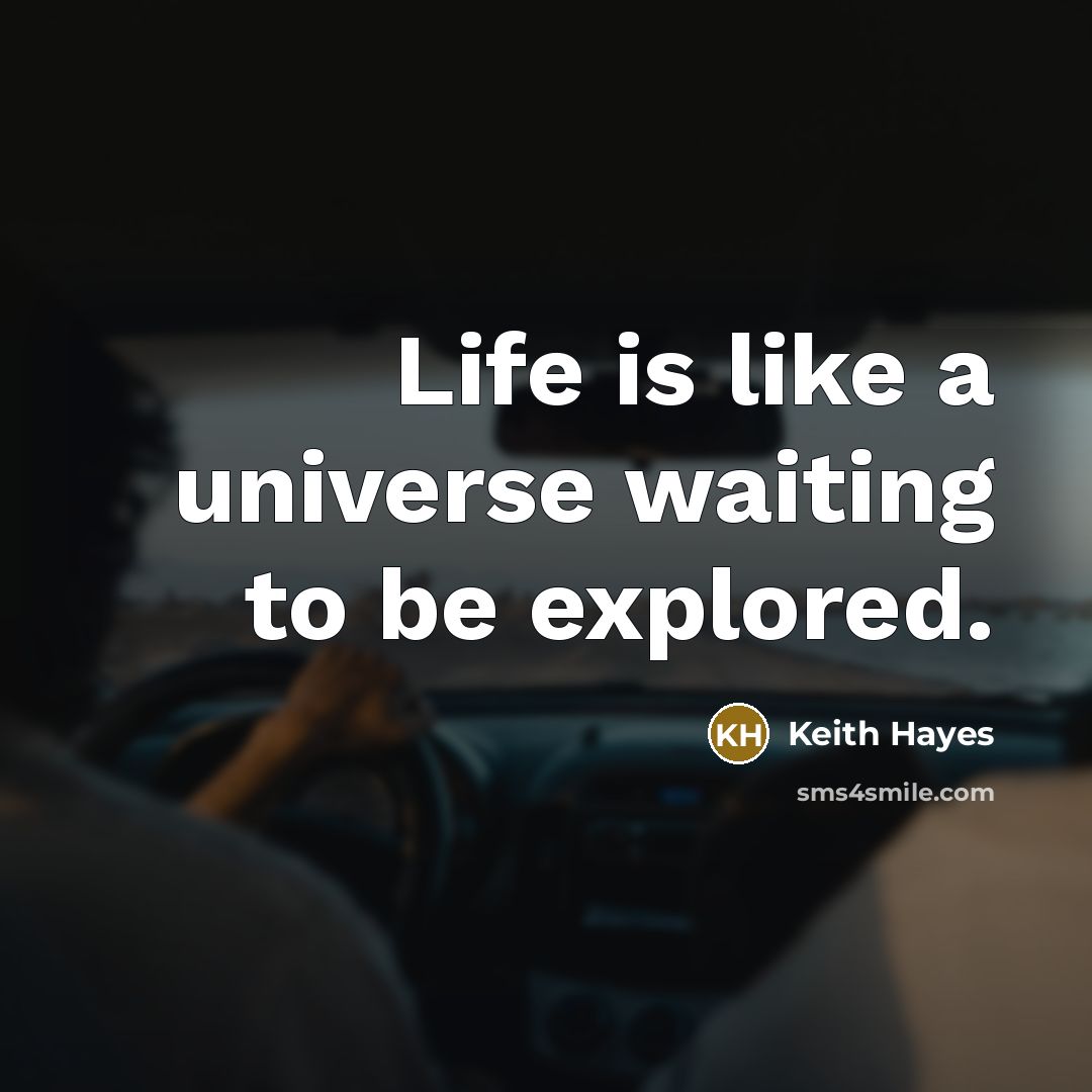 “Life is like a universe waiting to be explored.…” quote by Keith Hayes