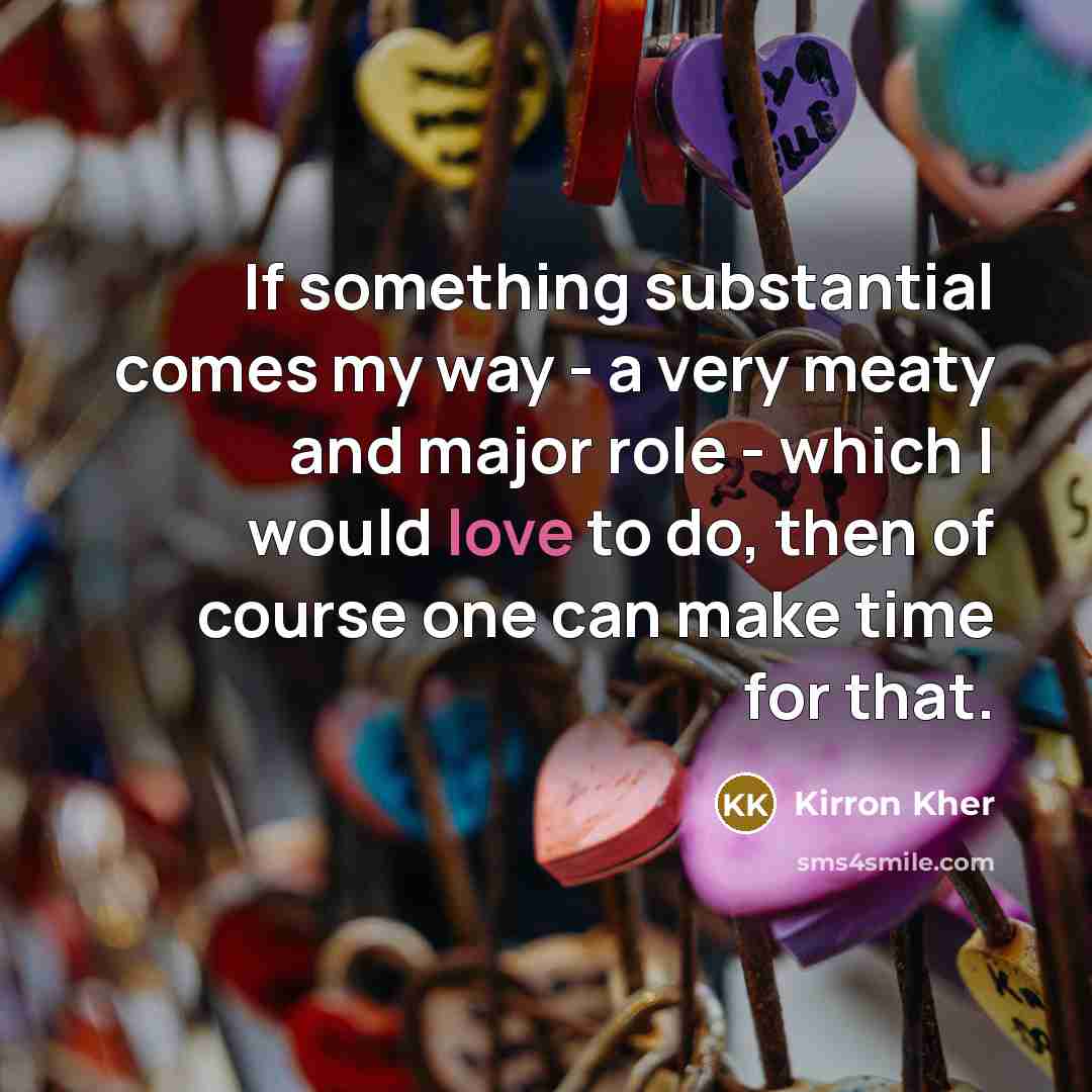 “If something substantial comes my way - a very meaty…” quote by Kirron Kher