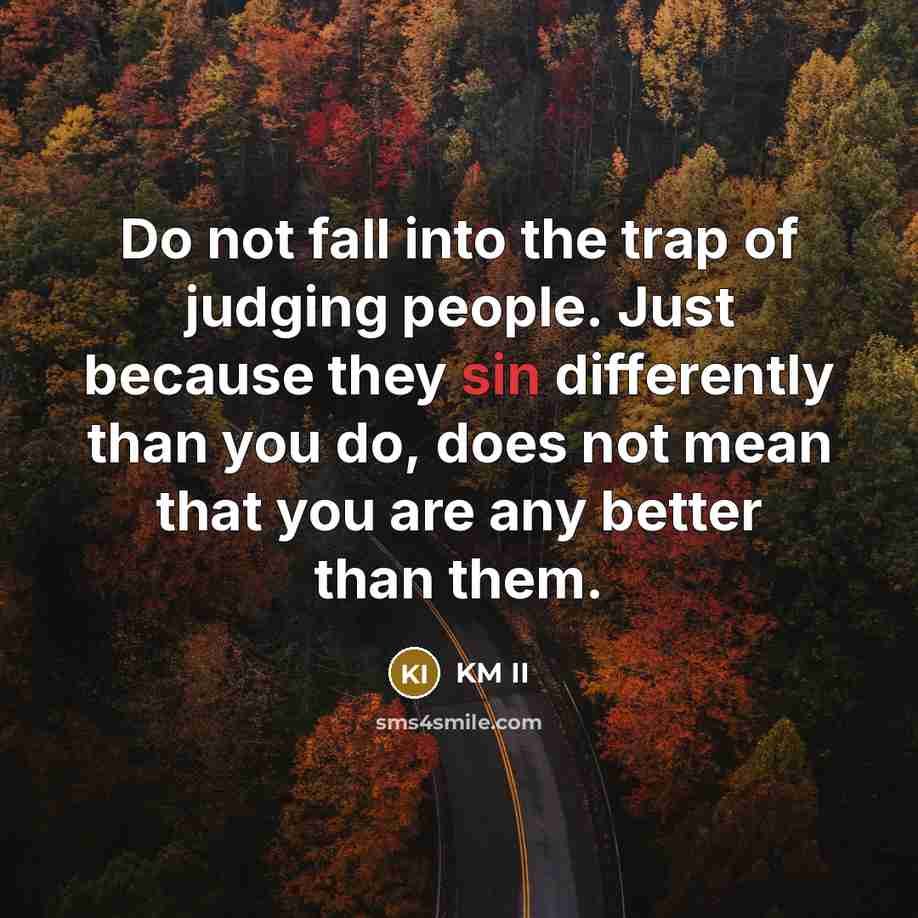“Do not fall into the trap of judging people. Just…” quote by KM II