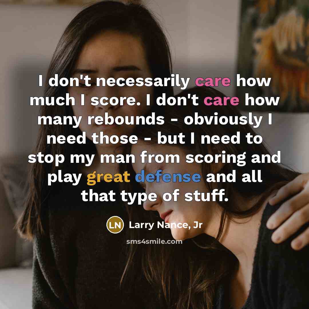 “I don't necessarily care how much I score. I don't…” quote by Larry Nance, Jr