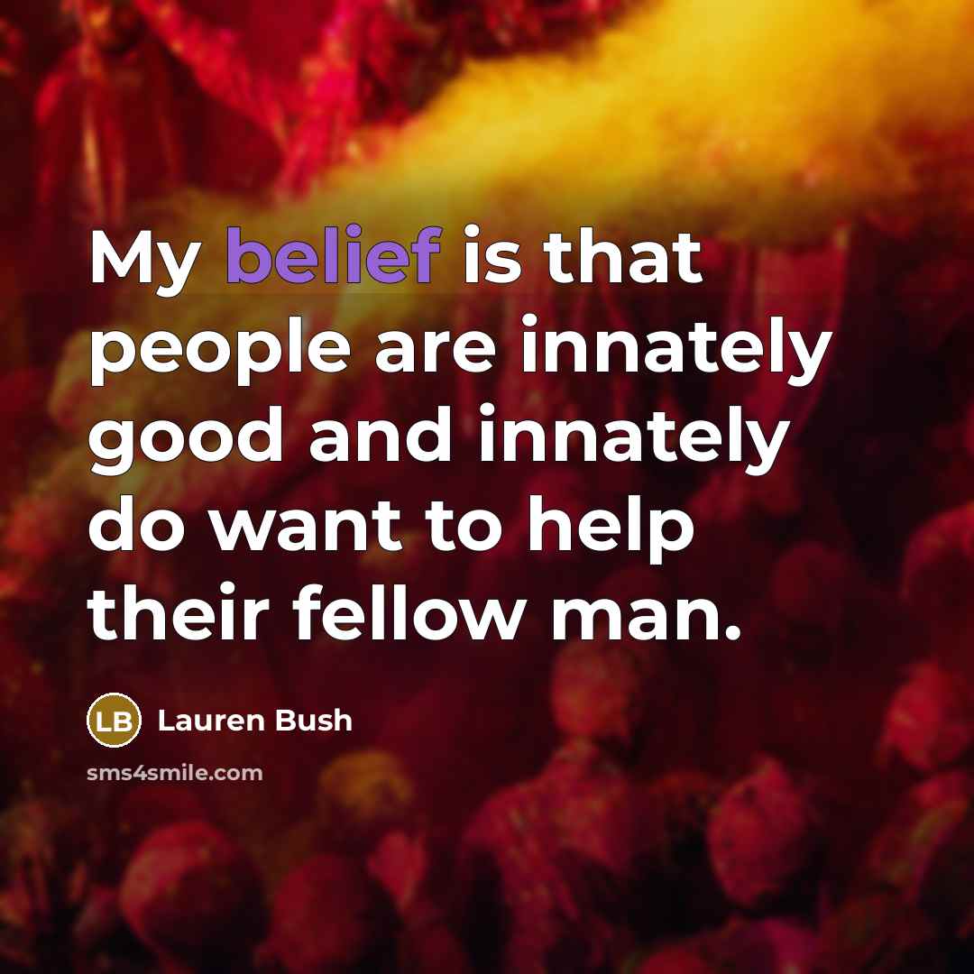 “My belief is that people are innately good and innately…” quote by Lauren Bush