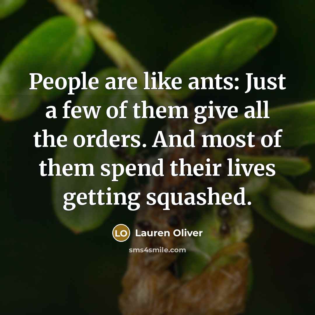 “People are like ants: Just a few of them give…” quote by Lauren Oliver