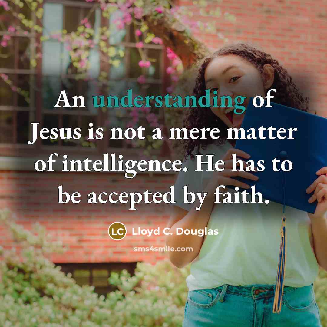 “An understanding of Jesus is not a mere matter of…” quote by Lloyd C. Douglas