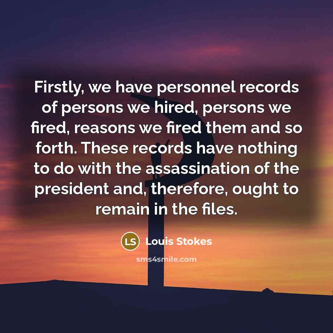 “Firstly, we have personnel records of persons we hired, persons…” quote by Louis Stokes