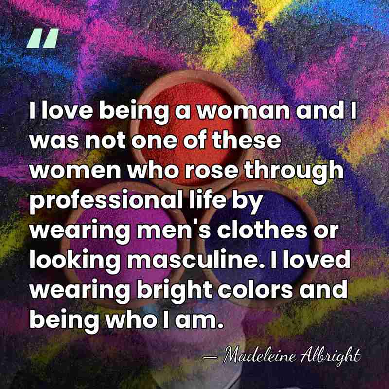 I love being a woman and I was not one of these&hellip; - Madeleine Albright