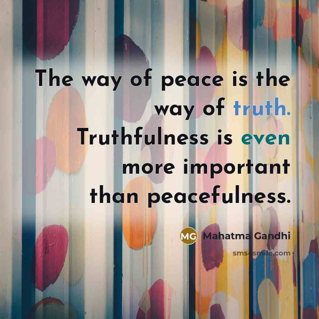 “The way of peace is the way of truth. Truthfulness…” quote by Mahatma Gandhi