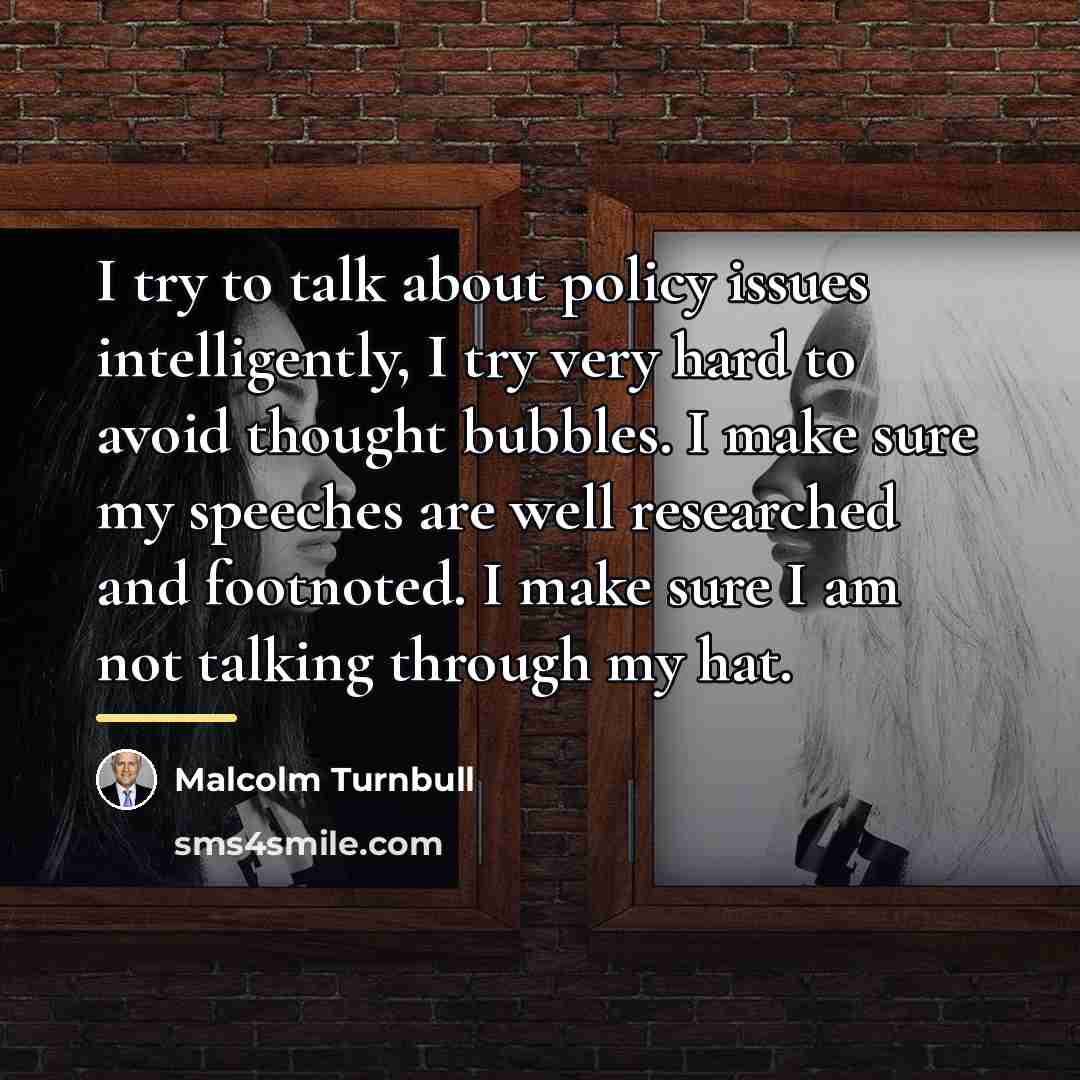 “I try to talk about policy issues intelligently, I try…” quote by Malcolm Turnbull