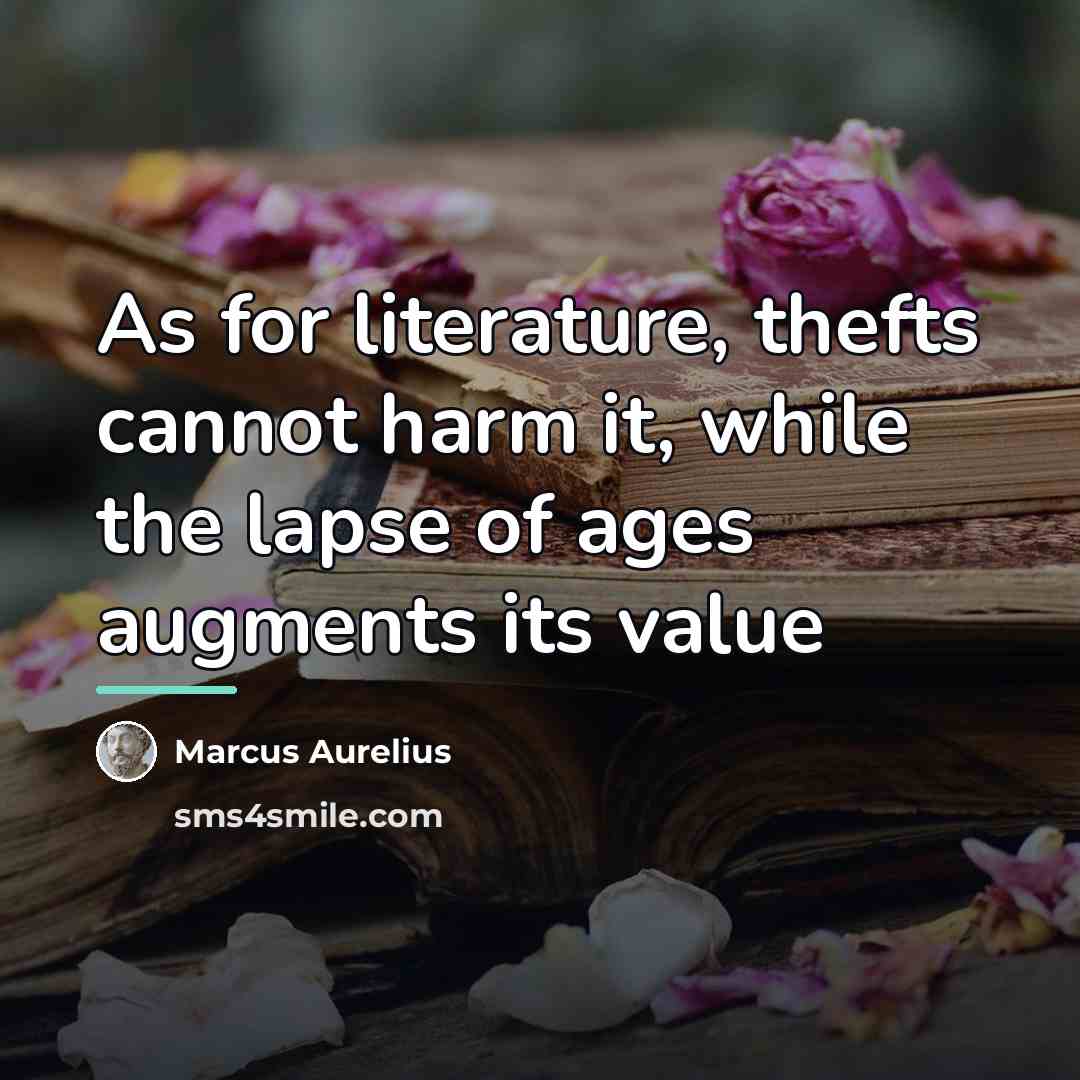 “As for literature, thefts cannot harm it, while the lapse…” quote by Marcus Aurelius