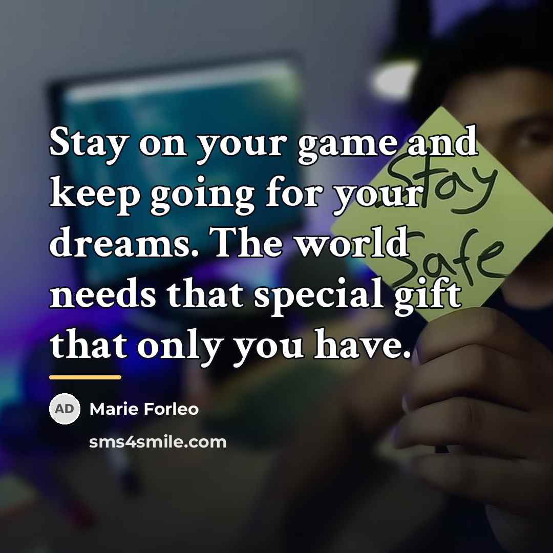“Stay on your game and keep going for your dreams.…” quote by Marie Forleo