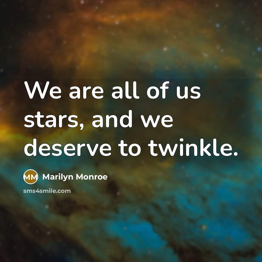“We are all of us stars, and we deserve to…” quote by Marilyn Monroe