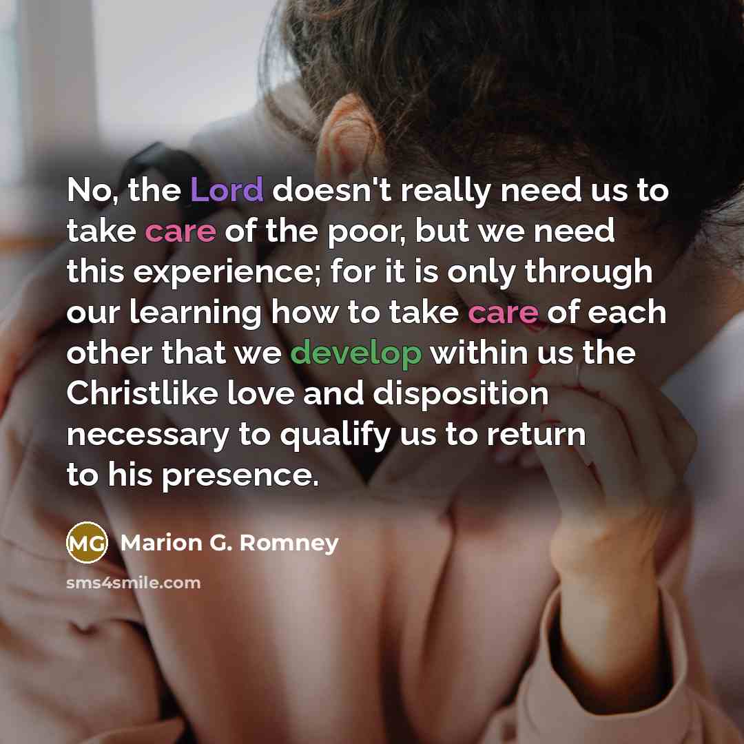 “No, the Lord doesn't really need us to take care…” quote by Marion G. Romney