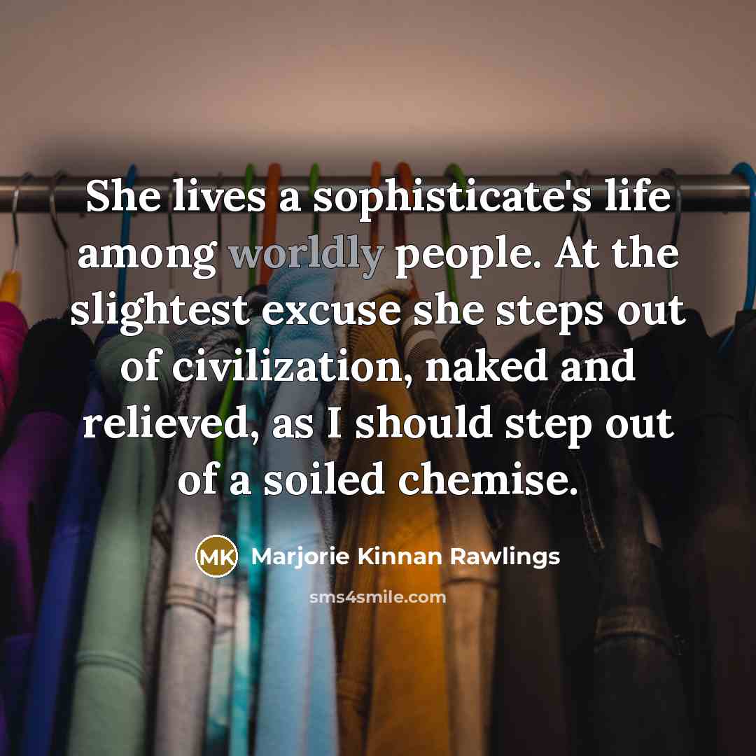 “She lives a sophisticate's life among worldly people. At the…” quote by Marjorie Kinnan Rawlings