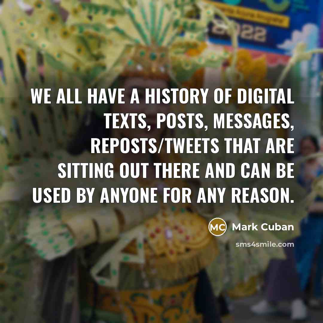 “We all have a history of digital texts, posts, messages,…” quote by Mark Cuban