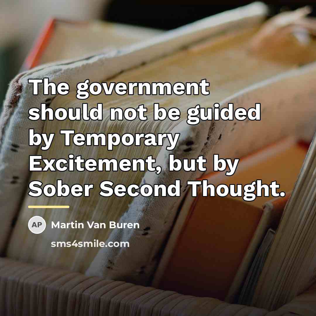 “The government should not be guided by Temporary Excitement, but…” quote by Martin Van Buren