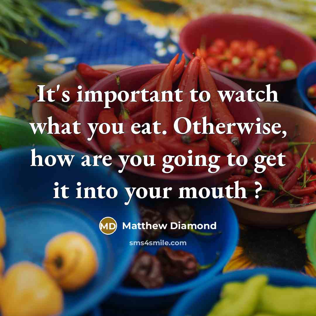 “It's important to watch what you eat. Otherwise, how are…” quote by Matthew Diamond