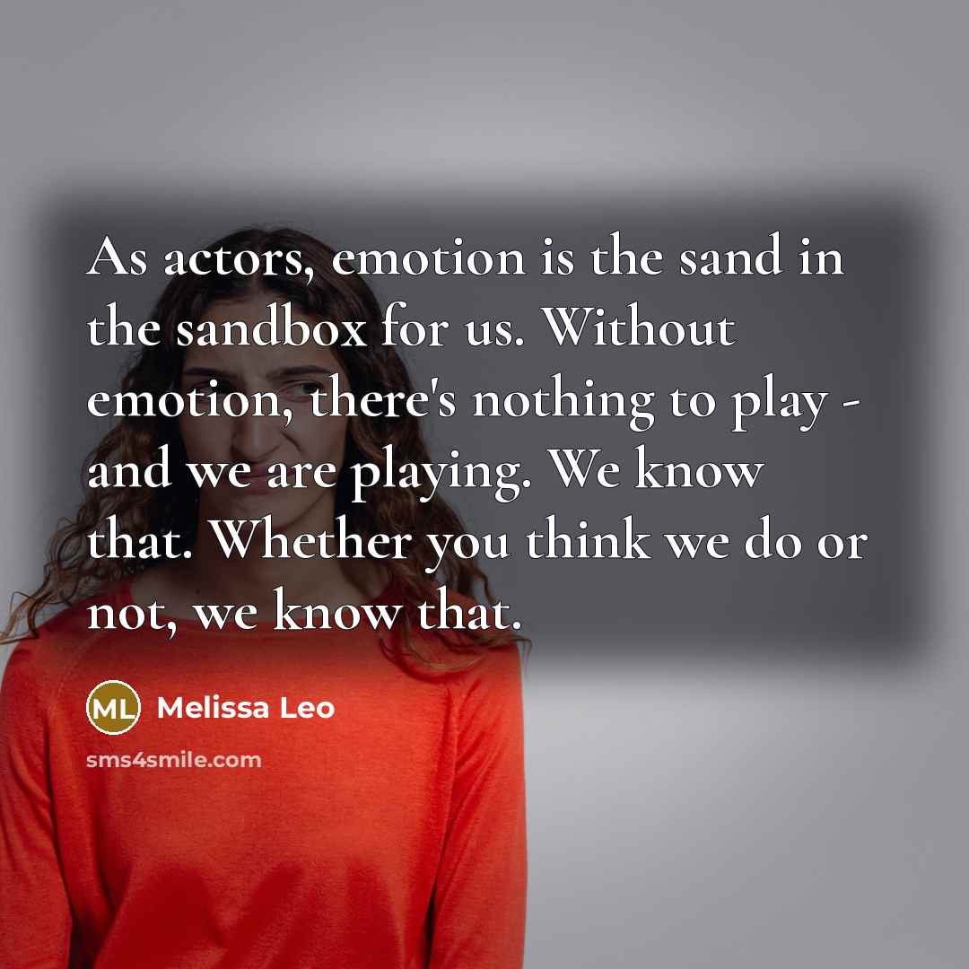 “As actors, emotion is the sand in the sandbox for…” quote by Melissa Leo