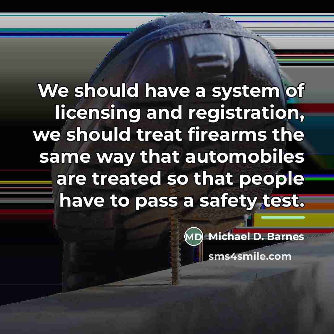 “We should have a system of licensing and registration, we…” quote by Michael D. Barnes