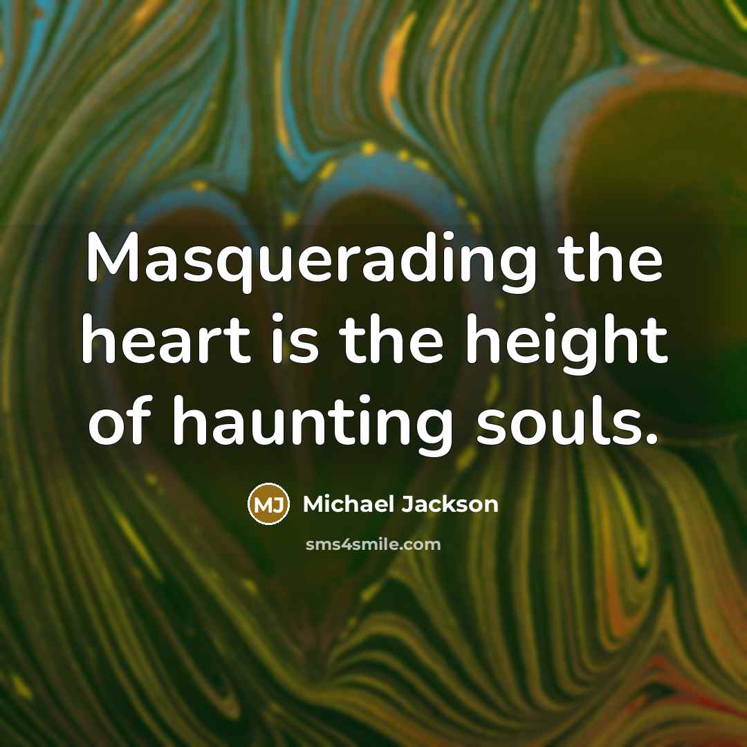 “Masquerading the heart is the height of haunting souls.…” quote by Michael Jackson