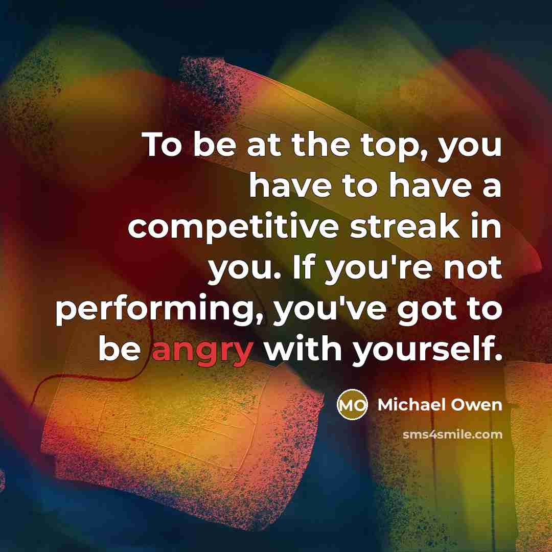 “To be at the top, you have to have a…” quote by Michael Owen