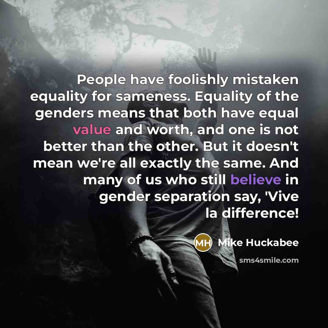 “People have foolishly mistaken equality for sameness. Equality of the…” quote by Mike Huckabee