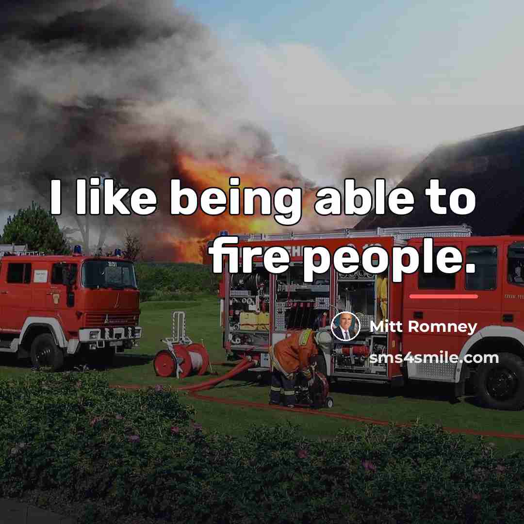 “I like being able to fire people.…” quote by Mitt Romney
