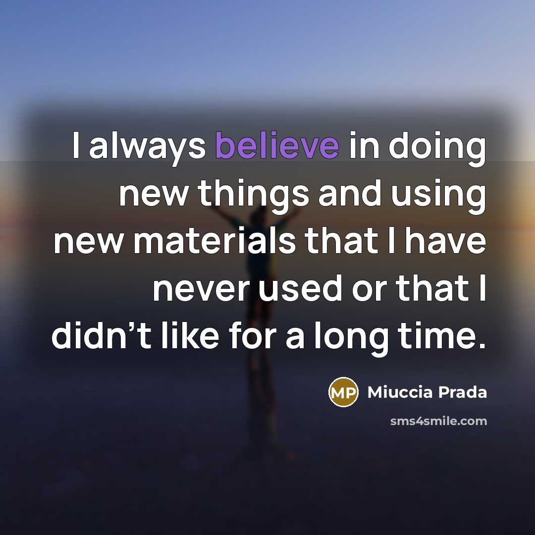 “I always believe in doing new things and using new…” quote by Miuccia Prada