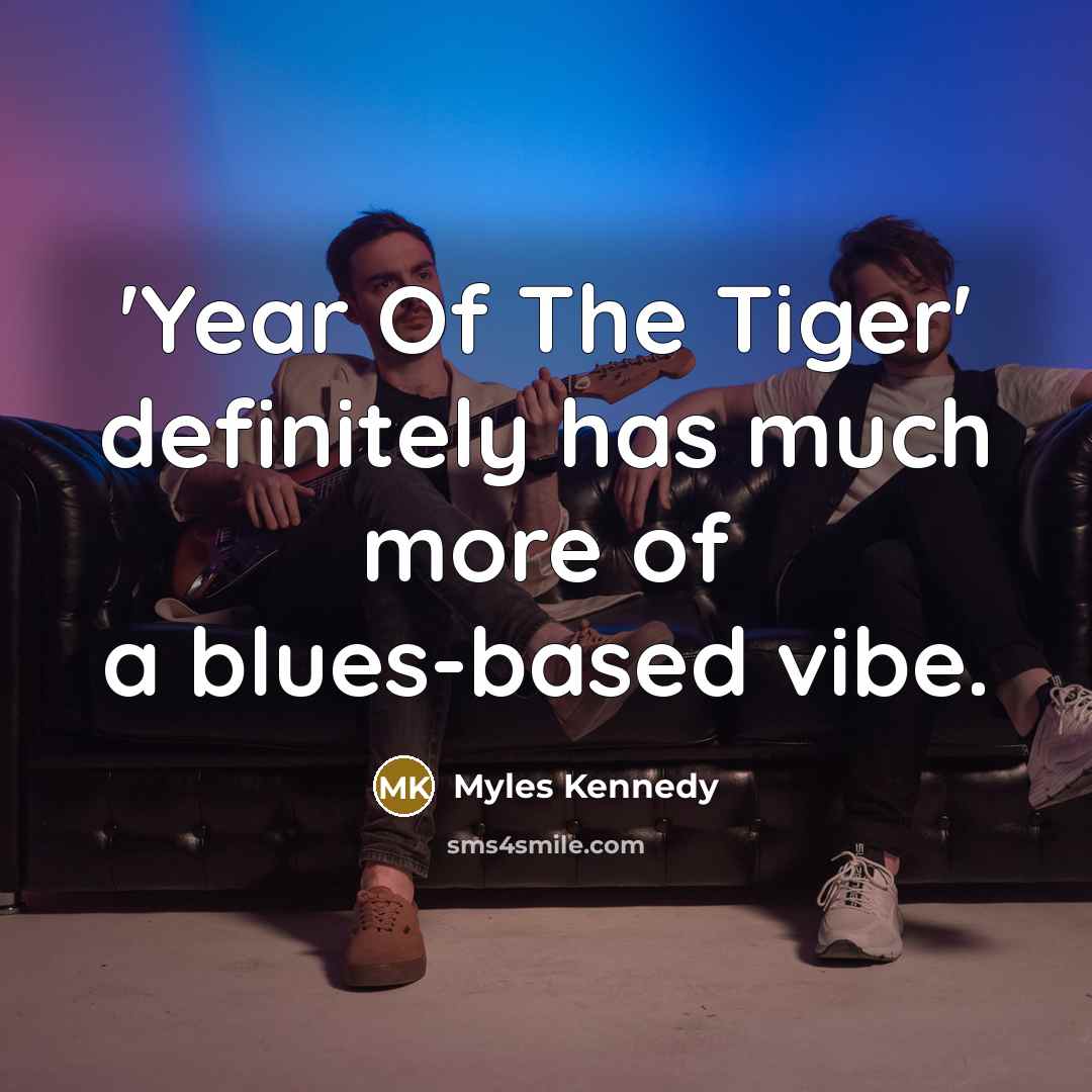 “'Year Of The Tiger' definitely has much more of a…” quote by Myles Kennedy