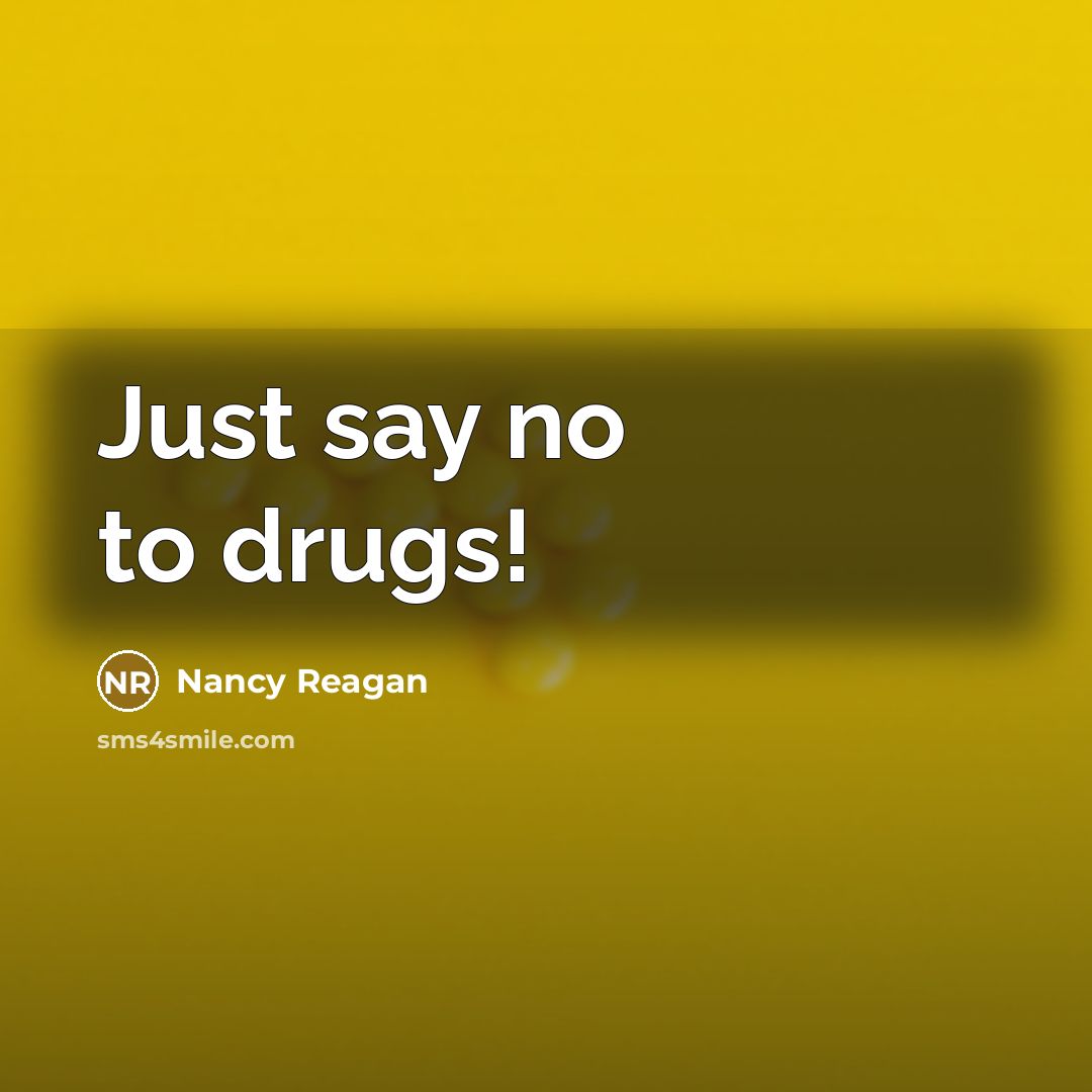 “Just say no to drugs!…” quote by Nancy Reagan