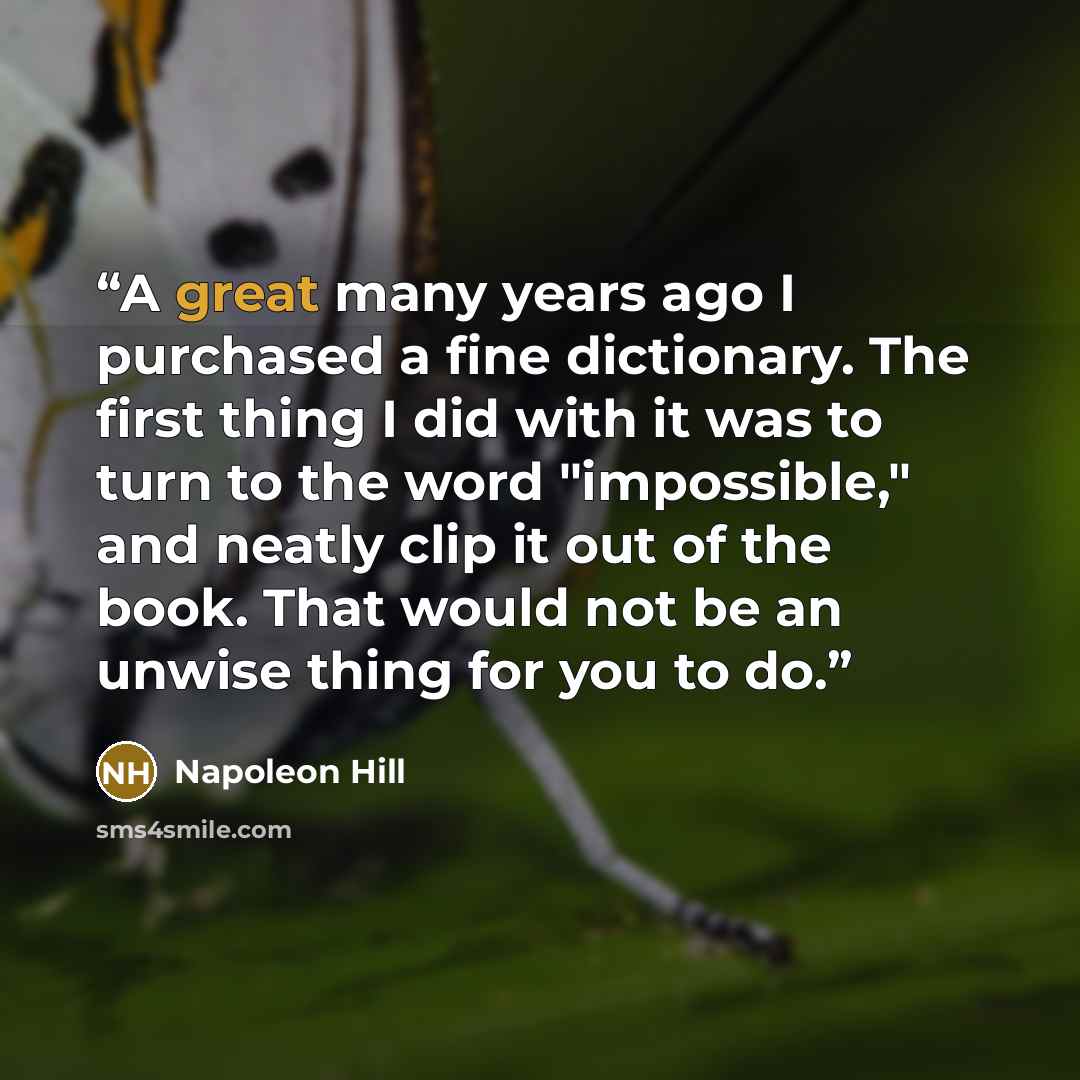 “A great many years ago I purchased a fine dictionary. The first thing I did with it was to turn to the word "impossible," and neatly clip it out of the book. That would not be an unwise thing for you to do.” quote by Napoleon Hill