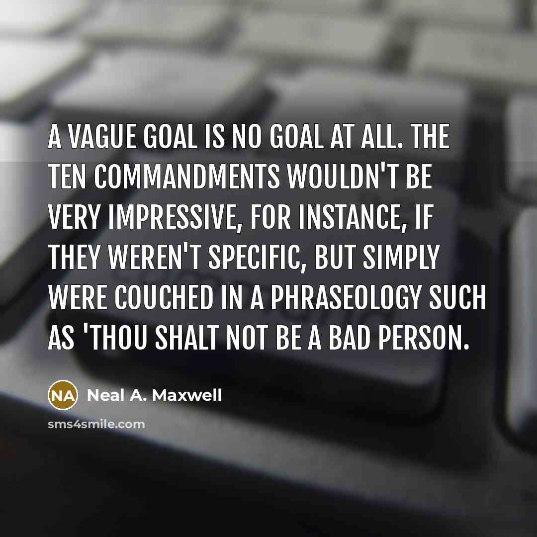 “A vague goal is no goal at all. The Ten…” quote by Neal A. Maxwell