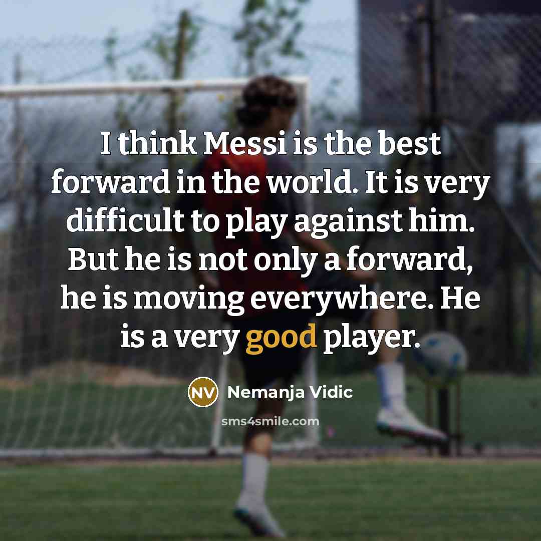 “I think Messi is the best forward in the world.…” quote by Nemanja Vidic