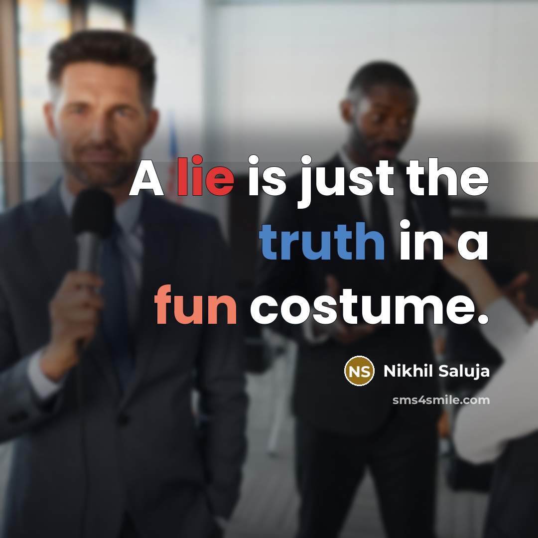 “A lie is just the truth in a fun costume.” quote by Nikhil Saluja