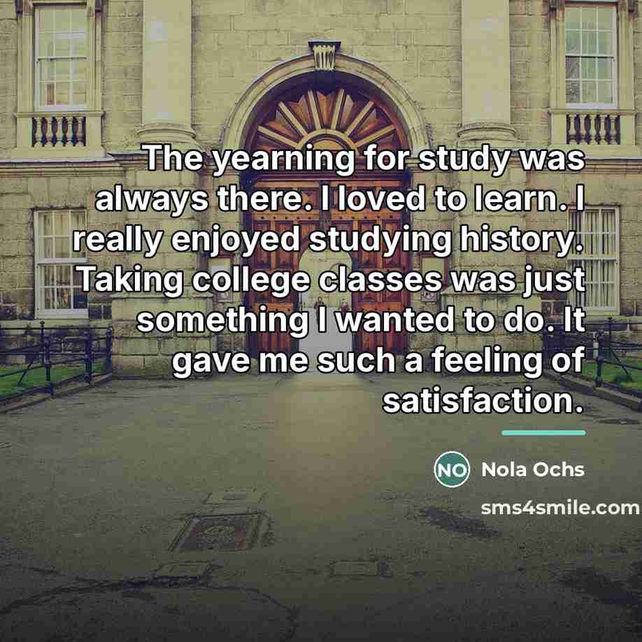 “The yearning for study was always there. I loved to…” quote by Nola Ochs