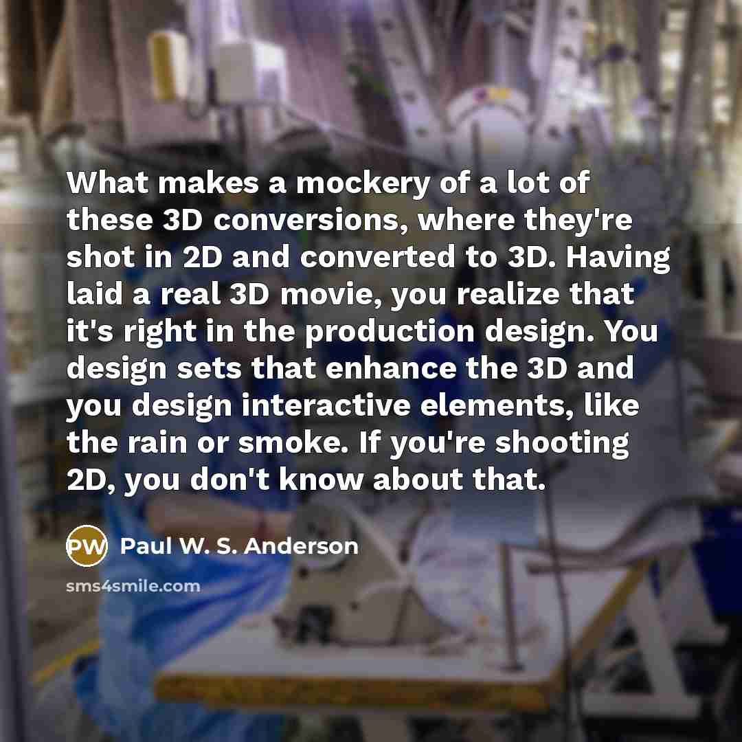 “What makes a mockery of a lot of these 3D…” quote by Paul W. S. Anderson
