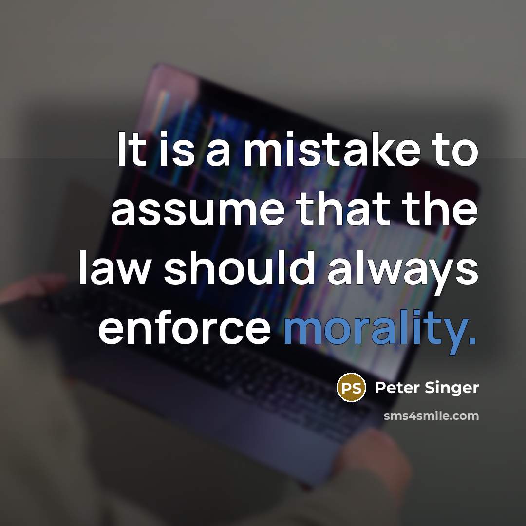 “It is a mistake to assume that the law should…” quote by Peter Singer