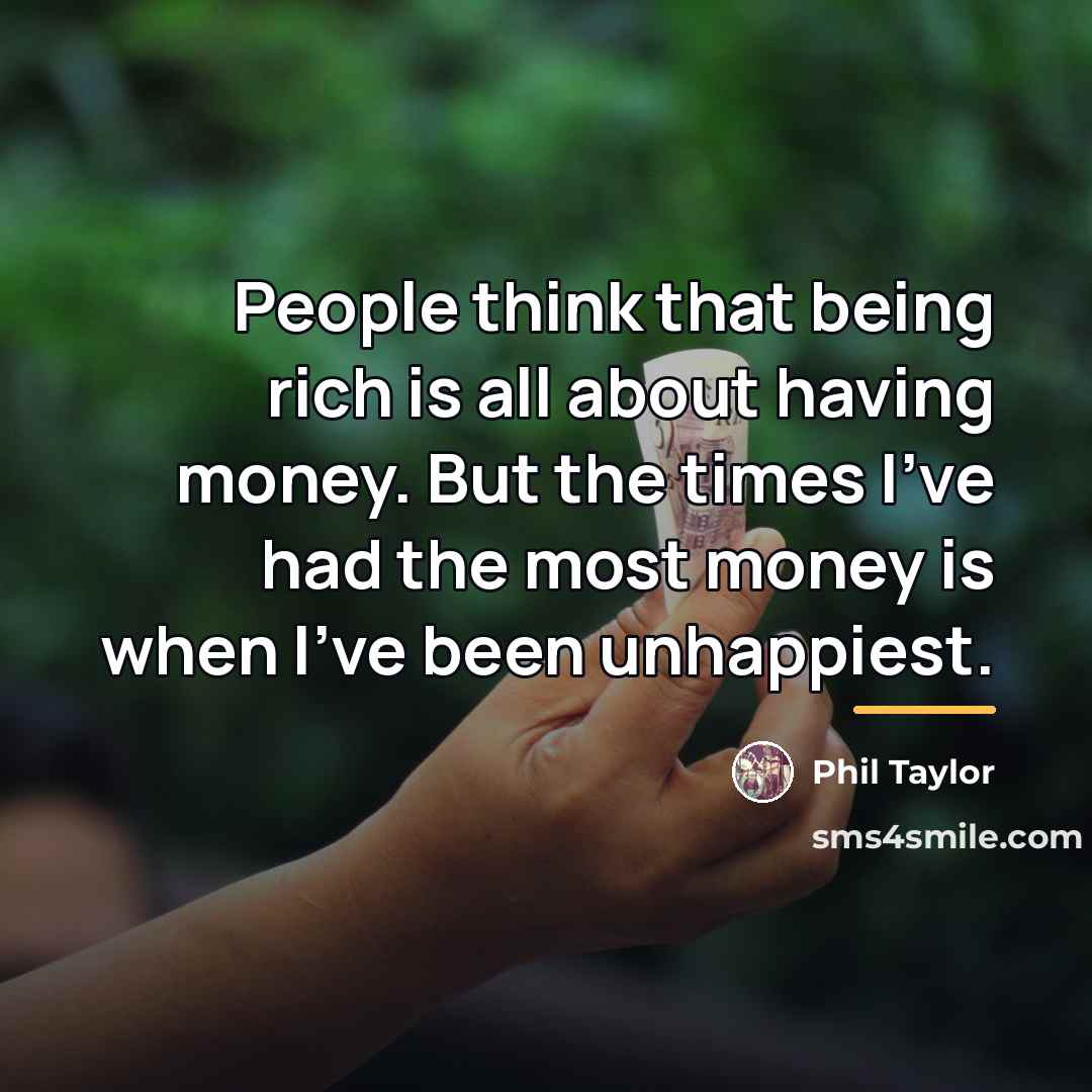 “People think that being rich is all about having money.…” quote by Phil Taylor